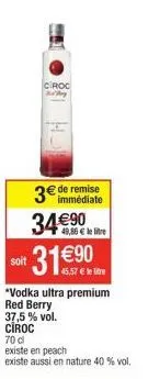 ciroc  3€  34€90 31 €90  soit  immédiate  49,86 € le lie  *vodka ultra premium red berry 37,5% vol.  ciroc  70 d  existe en peach  existe aussi en nature 40 % vol. 
