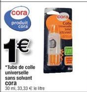 cora  produit  cora  1€  *Tube de colle universelle sans solvant  cora 30 ml, 33,33 € le litre  cora  Colle  SANS  BOLANT 
