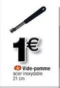 1€  vide-pomme acier inoxydable 21 cm  