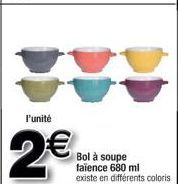 l'unité  2€  Bol à soupe faïence 680 ml existe en différents coloris 
