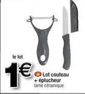 le lot  1€  lot couteau + éplucheur lame céramique 