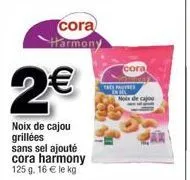 cora harmony  2€  noix de cajou grillées sans sel ajouté cora harmony 125 g. 16€ le kg  themes  noix d  cora 