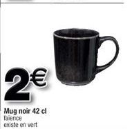 2€  Mug noir 42 cl faïence existe en vert 