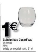 1€  gobelet bas cesari'eau en verre 40 cl  existe en gobelet haut, 51 cl 