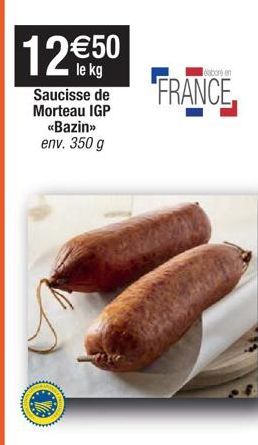 12€50  le kg Saucisse de Morteau IGP  <<Bazin>>  env. 350 g  labore en  FRANCE 