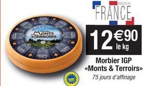 187  MONTS TERROIRS  T  conten  FRANCE.  12€90  le kg  Morbier IGP <<Monts & Terroirs>> 75 jours d'affinage 