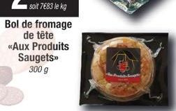 soit 7€83 le kg  Bol de fromage de tête «Aux Produits Saugets>> 300 g 