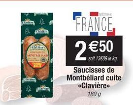 Calère  Sin  MONTBELIARD  MATE SALIS  inlin  FRANCE  2 €50  soit 13€89 le kg  Saucisses de Montbéliard cuite «Clavière>> 180 g 