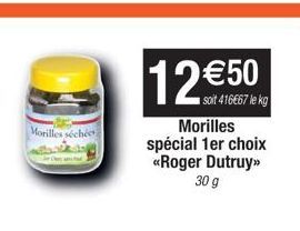 Morilles séchée  12 €50  soit 416667 le kg  Morilles spécial 1er choix <<Roger Dutruy>> 30 g 