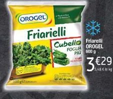 OROGEL  Friarielli  Cubello Friarelli FOGLIA  OROGEL  PIÙ 600 g  3€29  5,48 € le kg 