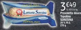 TOPOLINO  Latteria Soresina  29 % M.G.  270 g  €49  12,93 € lekg Provoletta douce  Topolino SORESINA 