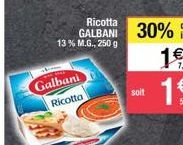 Ricotta GALBANI  13% M.G., 250 g  Galbani Ricotta  soit  30% 