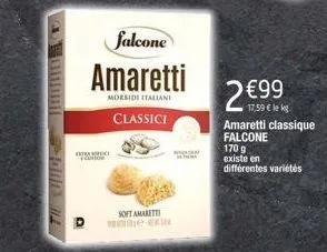 otvore  falcone amaretti  morbidi italiani  classici  soft amarett mesec  2 €99  17,59 € le kg amaretti classique falcone  170 g existe en différentes variétés 