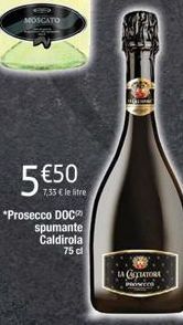 MOSCATO  5€500  7,33 € le litre  *Prosecco DOC spumante Caldirola 75 cl  LACTATORA  co 