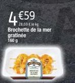 4 €59  28,69 € lek  Brochette de la mer gratinée 160 g 