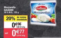 Mozzarella GALBANI 18 % M.G., 125 g  20%  soit  0€96  de remise  immédiate  7,68 € le kg  0€77  6,16 € lekg  Galbani Mozzarella 
