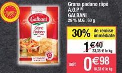 Galbani  Grand  Podano  Grana padano râpé A.O.P  GALBANI 29 % M.G., 60 g  soit  de remise  30% immédiate  1 €40  23,33 € le kg  0€98  16,33 € k 