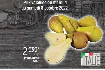 2 €39*  le kg poire abate  cat.1  prix valables du mardi 4 au samedi 8 octobre 2022  origine  italie 