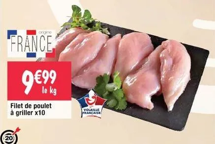 (8)  france  origine  20  filet de poulet à griller x10  9€9,91%  le kg  volaille  française 