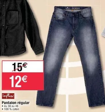 15€ 12€  influxx  pantalon régular  • du 38 au 48  • 100% coton 