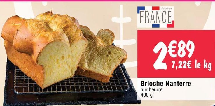 +  sabore en  FRANCE.  €89  7,22€ le kg  Brioche Nanterre pur beurre 400 g 