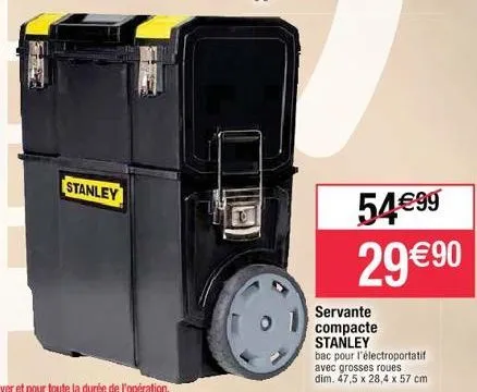 stanley  54€99 29 €90  servante compacte stanley  bac pour l'électroportatif avec grosses roues dim. 47,5 x 28,4 x 57 cm 
