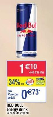 Red Bull  ENERG  1 € 10  34% en  prix  €urocora déduit  4,40 € le litre  cora  0€73*  RED BULL energy drink la boite de 250 ml 