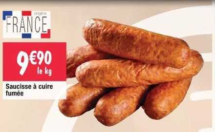 origine  FRANCE. 9€⁹0  le kg  Saucisse à cuire fumée  
