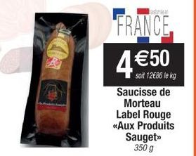 F  FRANCE  4 €50  soit 12€86 le kg Saucisse de Morteau Label Rouge «Aux Produits Sauget>> 350 g 