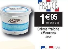 To The  ANCHOR  CREME FRAICHE  30d  ongine  FRANCE  1 € 95  soit 3€90 le kg Crème fraîche <<Mauron>> 50 cl 