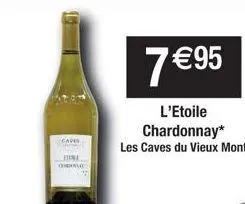 caves  etobe chale  7 €95  l'etoile chardonnay* les caves du vieux mont 