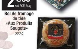 soit 7€83 le kg  Bol de fromage de tête «Aux Produits Saugets>> 300 g  K& 
