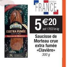 Clavière L'EXTRA FUMÉE SAUCHE DE MORTEAU  ragmen  FRANCE  5 €20  soit 17€33 le kg  Saucisse de Morteau crue extra fumée «Clavière>> 300 g 