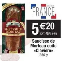 mai-j  clavière saucisse de morteau  france  5 € 20  soit 14€86 le kg  saucisse de  morteau cuite «clavière>>  350 g 