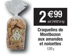 2 €99  soit 24€92 le kg craquelins de montbozon aux amandes et noisettes 120 g 