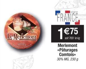 Le Merlemont  Jorigine  FRANCE 1 € 75  soit 7661 le kg Merlemont «Pâturages Comtois>>  30% MG, 230 g 