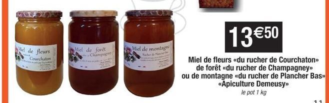 Miel de fleurs  Courchaton  werden  Miel de forêt Champagny  Miel de montagne  13 €50  Miel de fleurs «du rucher de Courchaton>> de forêt «du rucher de Champagney>> ou de montagne «du rucher de Planch