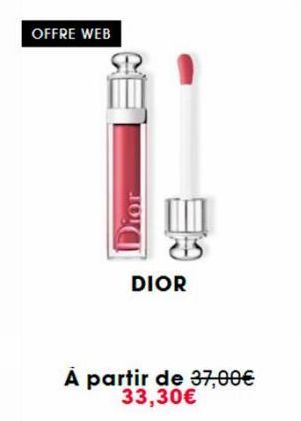 OFFRE WEB  Dior  DIOR  A partir de 37,00€ 33,30€ 