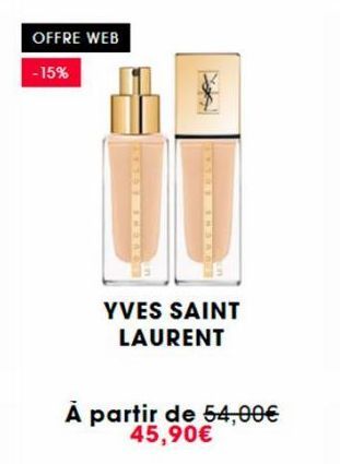 OFFRE WEB  -15%  YVES SAINT LAURENT  À partir de 54,00€ 45,90€ 