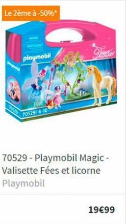 Le 2ème à -50%*  VERS  playmobil  70529/4-10  70529- Playmobil Magic - Valisette Fées et licorne Playmobil  19€99  