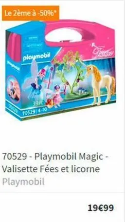 le 2ème à -50%*  vers  playmobil  70529/4-10  70529- playmobil magic - valisette fées et licorne playmobil  19€99  