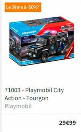 Le 2ème à -50%*  playmobil  71001 4:30  CITY  ACTION  71003-Playmobil City Action - Fourgon Playmobil  29€99 