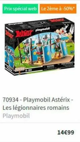 prix spécial web le 2ème à -50%*  asterz  70934  5-99  playmobil  mar  70934-playmobil astérix - les légionnaires romains playmobil  14€99 