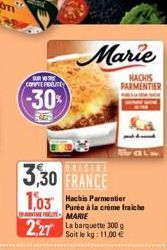 SAR COPPEL FOGLIE  -30%  3,30 FRANCE  1,03  Purée à la crème fraiche MARIE  2.27 La 300 g  Soit le kg: 11,00 €  Marie  HACHIS PARMENTIER 