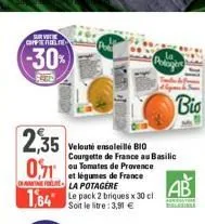 survit comperole  -30%  seed  2,35  velouté ensoleillé b10 courgette de france au basilic ou tomates de provence et légumes de france amela potagere  0,71  1,64 le pack 2 briques x 30 cl  soit le €  l