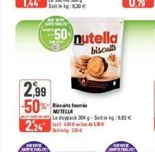 cartefrelite  2,99  -50% biscuits fourrés  nutella  50% nutella  biscuits  le doypack 304 g-soit le kg: 9,83 € 2,24 2:485 € de 10 €  soit lekg: 136 € 