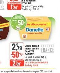 CARTE LITE  50 tre découverte Danette  saveur van  2,79  -50%- Crème dessert GINE Saveur vanille FRANCE  DANETTE  DANONE  Le pack 8 pots x 125 g Soit le kg: 2,79 €  Soit le kg: 2.09 € 