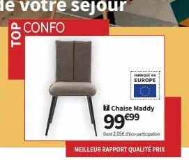 top  fabrique europe  chaise maddy  99 €99  dont 2,05€ dico-participation  meilleur rapport qualité prix 
