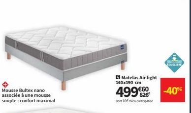 associée à une mousse souple: confort maximal  Matelas Air light 140x190 cm  499 826  Dont 10€ déco-participation  EQUILIBE  -40% 