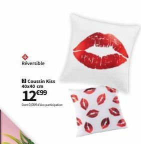 Réversible  13 Coussin Kiss 40x40 cm  12€99  Dont 0,06€ d'éco-participation 